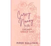 Curvy Nanny for the Grumpy Single Dad: A Billionaire Grumpy Sunshine Romance