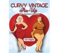 Curvy Vintage Pin-Up Left-Handed Edition: 40+ Classic Retro Pin-Up Illustrations Celebrating Curvy and Plus-Size Women - A Sexy Adult Coloring Book ... Lingerie, and Timeless Feminine Confidence