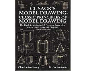 Cusack's Model Drawing-Classic Principles of Model Drawing: The Guide to Mastering 3D Forms on Paper with Instructional Plates and Diagrams
