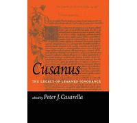 Cusanus: The Legacy of Learned Ignorance