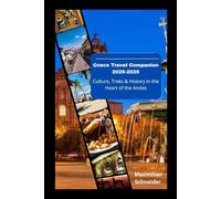 Cusco Travel Companion 2025-2026: Culture, Treks & History in the Heart of the Andes