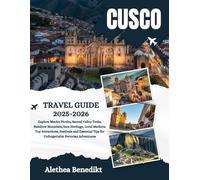 Cusco Travel Guide 2025-2026: Explore Machu Picchu, Sacred Valley Treks, Rainbow Mountain, Inca Heritage, Local Markets, Top Attractions, Festivals ... Tips for Unforgettable Peruvian Adventures