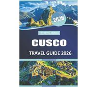 Cusco Travel guide 2026: Explore Village Life, Trekking Legends, Historical Relics, and Seasonal Foods from Peru’s Cultural Capital