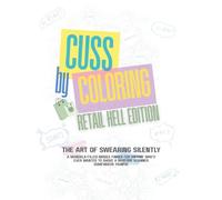 Cuss by Coloring - Retail Hell Edition: A Hilariously Sweary Adult Coloring Book for Anyone Surviving Karens, Long Shifts, and Retail Chaos: Perfect ... Store Staff, Baristas, and Retail Warriors