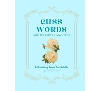 Cuss Words Are My Love Language: A Coloring Book for Adults by Caitlin Ward