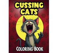Cussing Cats Coloring Book: Funny Curse Word Coloring with Swearing Kitties - Great Gag Gift for Relaxation and Stress Relief
