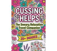 Cussing Helps: The Sweary Relaxation Travel Companion: 25+ Single Sided Sweary Coloring Pages for Adults