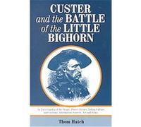 Custer and the Battle of the Little Bighorn Thom Hatch (Auteur)
