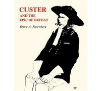 Custer and the Epic of Defeat by Bruce A. Rosenberg Bruce A. Rosenberg (Auteur)