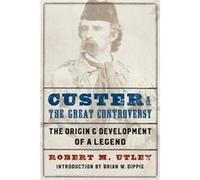 Custer and the Great Controversy by Robert M. Utley Robert M. Utley (Auteur)