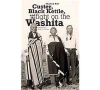 Custer, Black Kettle, And The Fight On The Washita