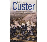 Custer: La vérité sur les guerres indiennes des grandes plaines d'Amérique du Nord
