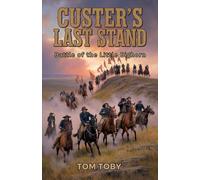 Custer’s Last Stand: Battle of the Little Bighorn
