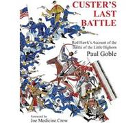 Custer'S Last Battle: Red Hawk'S Account Of The Battle Of The Little Bighorn (Hardcover) Paul Goble, Joe Medicine Crow (Auteur)