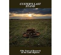 Custer'S Last Stand: Fifty Years Of Research On The Little Bighorn
