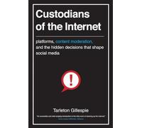 Custodians of the Internet: Platforms, Content Moderation, and the Hidden Decisions That Shape Social Media