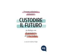 Custodire il futuro. Persone, relazioni e istituzioni in dialogo con il pensiero di Vito Volpe