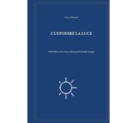 Custodire la luce: Sulla bellezza che resiste, anche quando il mondo si spegne