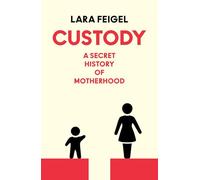 Custody: The Secret History of Mothers