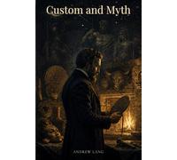Custom and Myth: Folklore, Ritual, Ancient Gods, and the Comparative Study of Tradition