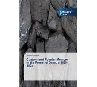 Custom And Popular Memory In The Forest Of Dean, C.1550-1832