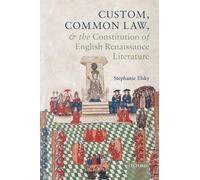 Custom, Common Law, And The Constitution Of English Renaissance Literature