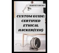 CUSTOM GUIDE: CERTIFIED ETHICAL HACKER: CEH