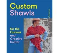 Custom Shawls for the Curious and Creative Knitter by Kim McBrien Evans Kate Atherley Kim McBrien Evans (Auteur)