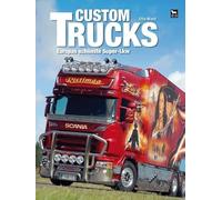 Custom Trucks: Europas schönste Super-Lkw