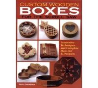 Custom Wooden Boxes for the Scroll Saw Diana Thompson (Auteur)