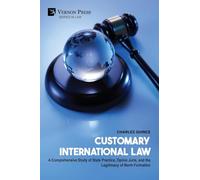 Customary International Law: A Comprehensive Study of State Practice, Opinio Juris, and the Legitimacy of Norm Formation