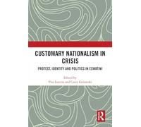 Customary Nationalism in Crisis: Protest, Identity and Politics in Eswatini