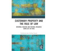 Customary Property and the Rule of Law: Informal Housing and Natural Resource Conflicts in Peru