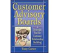 Customer Advisory Boards: A Strategic Tool For Customer Relationship Building