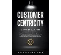 Customer Centricity: El foco en el cliente