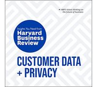 Customer Data and Privacy: The Insights You Need from Harvard Business Review (HBR Insights)