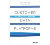 Customer Data Platforms Martin Kihn Christopher B. O'Hara (Auteur)