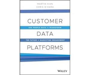 Customer Data Platforms Martin Kihn Christopher B. O'Hara (Auteur)