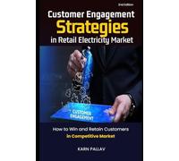 CUSTOMER ENGAGEMENT STRATEGIES IN RETAIL ELECTRICITY MARKET: HOW TO WIN AND RETAIN CUSTOMERS IN A COMPETITIVE MARKET