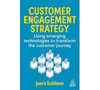 Customer Engagement Strategy: Using Emerging Technologies to Transform the Customer Journey