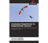 Customer Experience in Experiential Leisure: A holistic approach to the customer journey Attraction - Satisfaction - Loyalty