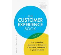 Customer Experience Manual, The: How to design, measure and improve customer experience in your business