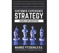 Customer Experience Strategy - Design & Implementation: Outgrow your competitors by making your business to business customers happier
