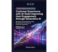Customer Experience with AI Tools: Improving User Engagement through Generative AI: Elevating User Interactions Using Generative AI for Enhanced Customer Experience