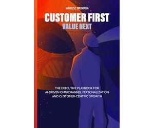 Customer First, Value Next: The Executive Playbook for AI-Driven Omnichannel Personalization and Customer-Centric Growth