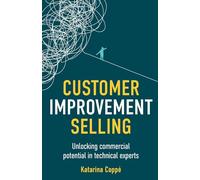 Customer Improvement Selling: Unlocking commercial potential in technical experts