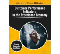 Customer Performance Indicators in the Experience Economy: Driving Customer Excellence