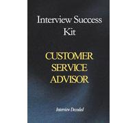 Customer Service Advisor Interview Success: Real Questions, Structured Answers, Hiring Manager Scoring and First Contact Resolution Preparation Guide