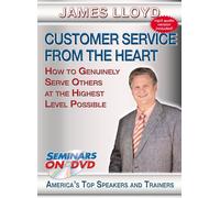 Customer Service from The Heart: How to Genuinely Serve Others at TheHighest Level Possible