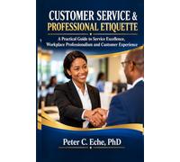 Customer Service & Professional Etiquette: A Practical Guide to Service Excellence, Workplace Professionalism and Customer Experience